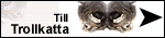 - - - Till Trollkatta - Ett kattliv - - - 